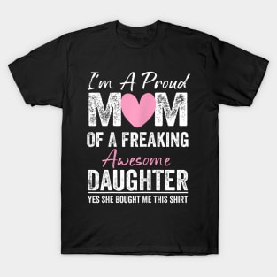 I'M A Proud Mother Of A Freaking Awesome Daughter T-Shirt